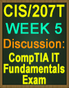 CIS/207T WK5 Discussion: CompTIA IT Fundamentals Exam